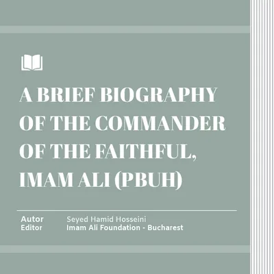 A BRIEF BIOGRAPHY OF THE COMMANDER OF THE FAITHFUL, IMAM ALI (PBUH)