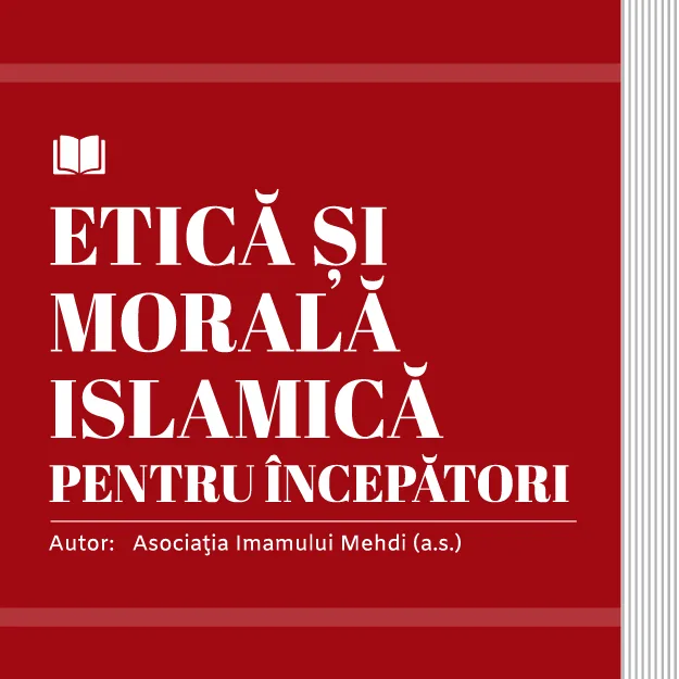 ETICĂ ȘI MORALĂ ISLAMICĂ PENTRU ÎNCEPĂTORI