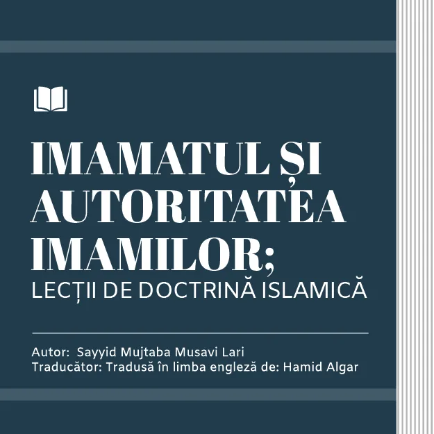 IMAMATUL ȘI AUTORITATEA IMAMILOR; LECȚII DE DOCTRINĂ ISLAMICĂ