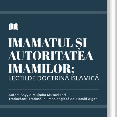 IMAMATUL ȘI AUTORITATEA IMAMILOR; LECȚII DE DOCTRINĂ ISLAMICĂ