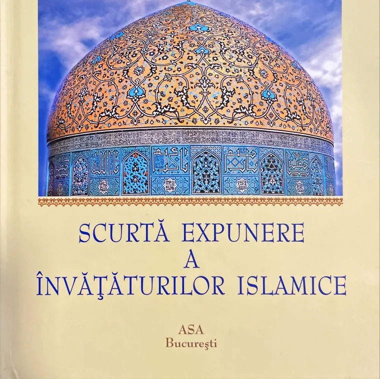 SCURTĂ EXPUNERE A ÎNVĂȚĂTURILOR ISLAMICE